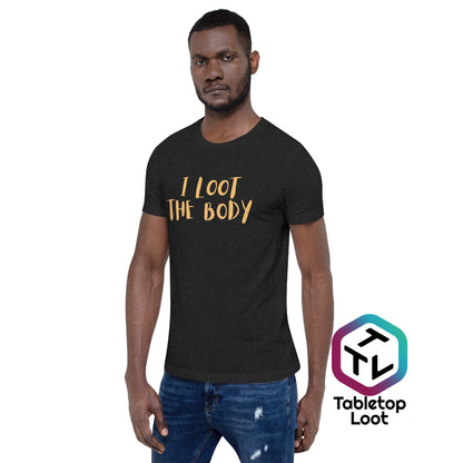 I Loot the Body Unisex T-Shirt